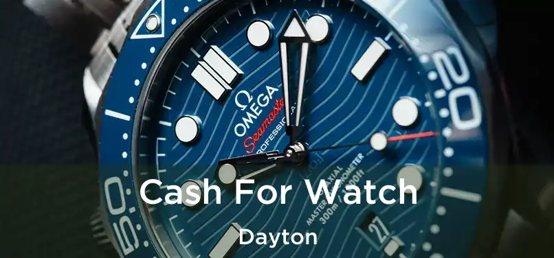  Cash For Watch Dayton